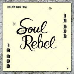 Lone Ark Riddim Force feat. Ras Teo - Soul Rebel In Dub