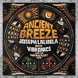 Joseph Lalibela meets Vibronics and Mafia & Fluxy - Ancient Breeze